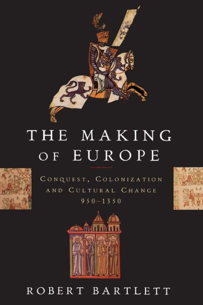 The Making of Europe: Conquest, Colonization, and Cultural Change, 950-1350 / Edition 1