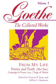 Title: Goethe, Volume 5: From My Life: Campaign in France 1792-Siege of Mainz, Author: Johann Wolfgang von Goethe