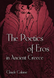 Title: The Poetics of Eros in Ancient Greece, Author: Claude Calame