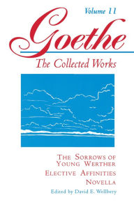 Title: Goethe, Volume 11: The Sorrows of Young Werther--Elective Affinities--Novella, Author: Johann Wolfgang von Goethe