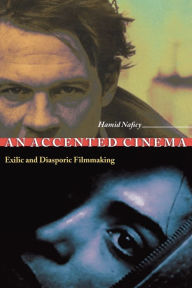 Title: An Accented Cinema: Exilic and Diasporic Filmmaking, Author: Hamid Naficy