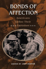 Title: Bonds of Affection: Americans Define Their Patriotism / Edition 1, Author: John Bodnar