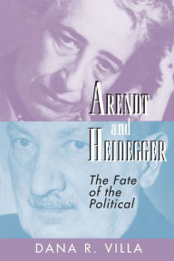 Title: Arendt and Heidegger: The Fate of the Political, Author: Dana Villa