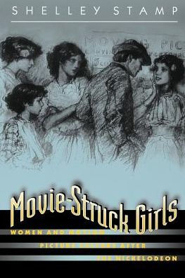 Movie-Struck Girls: Women and Motion Picture Culture after the Nickelodeon