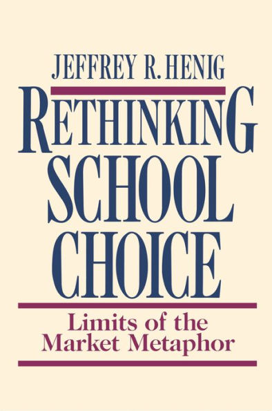 Rethinking School Choice: Limits of the Market Metaphor