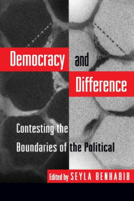 Title: Democracy and Difference: Contesting the Boundaries of the Political / Edition 1, Author: Seyla Benhabib