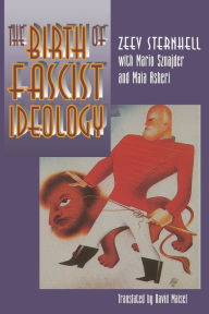 Title: The Birth of Fascist Ideology: From Cultural Rebellion to Political Revolution, Author: Zeev Sternhell