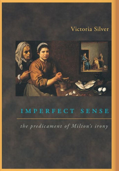 Imperfect Sense: The Predicament of Milton's Irony