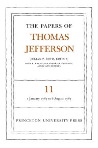 Title: The Papers of Thomas Jefferson, Volume 11: January 1787 to August 1787, Author: Thomas Jefferson