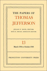 Title: The Papers of Thomas Jefferson, Volume 13: March 1788 to October 1788, Author: Thomas Jefferson