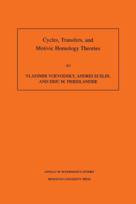 Title: Cycles, Transfers, and Motivic Homology Theories. (AM-143), Volume 143, Author: Vladimir Voevodsky
