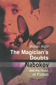 Title: The Magician's Doubts: Nabokov and the Risks of Fiction, Author: Michael Wood