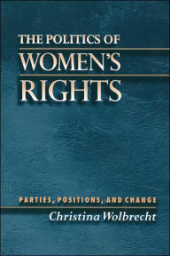 Title: The Politics of Women's Rights: Parties, Positions, and Change, Author: Christina Wolbrecht