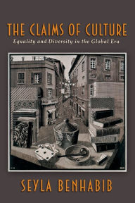 Title: The Claims of Culture: Equality and Diversity in the Global Era, Author: Seyla Benhabib