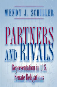Title: Partners and Rivals: Representation in U.S. Senate Delegations / Edition 1, Author: Wendy J. Schiller