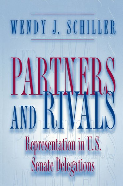 Partners and Rivals: Representation in U.S. Senate Delegations / Edition 1