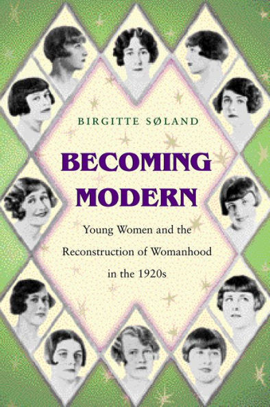 Becoming Modern: Young Women and the Reconstruction of Womanhood in the 1920s