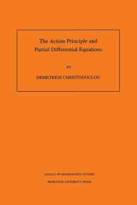 Title: The Action Principle and Partial Differential Equations. (AM-146), Volume 146, Author: Demetrios Christodoulou