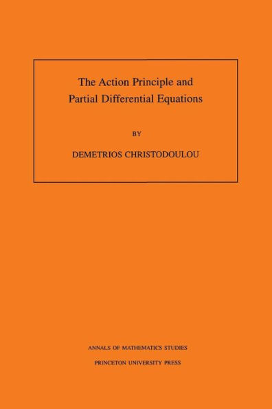The Action Principle and Partial Differential Equations. (AM-146), Volume 146