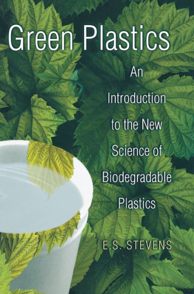 Green Plastics: An Introduction to the New Science of Biodegradable Plastics