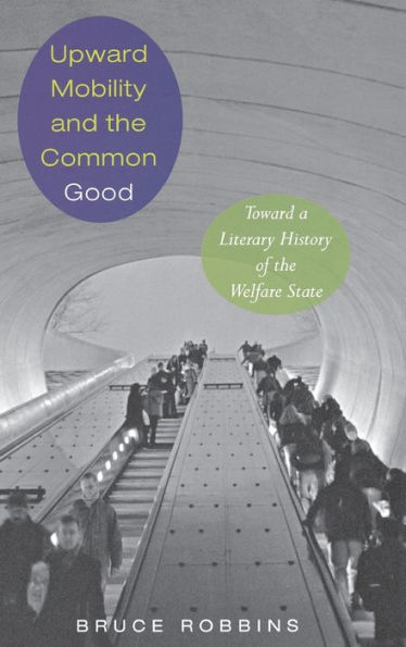 Upward Mobility and the Common Good: Toward a Literary History of the Welfare State