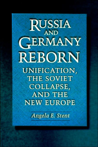 Russia and Germany Reborn: Unification, the Soviet Collapse, and the New Europe / Edition 1