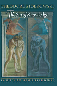 Title: The Sin of Knowledge: Ancient Themes and Modern Variations, Author: Theodore Ziolkowski