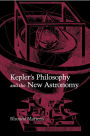 Kepler's Philosophy and the New Astronomy