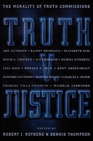 Title: Truth v. Justice: The Morality of Truth Commissions, Author: Robert I. Rotberg