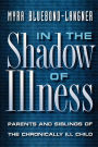 Alternative view 2 of In the Shadow of Illness: Parents and Siblings of the Chronically Ill Child