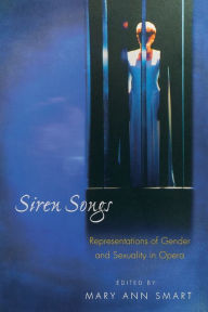 Title: Siren Songs: Representations of Gender and Sexuality in Opera, Author: Mary Ann Smart