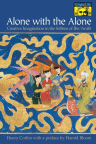 Title: Alone with the Alone: Creative Imagination in the Sufism of Ibn 'Arabi, Author: Henry Corbin