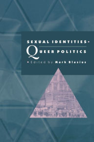 Title: Sexual Identities, Queer Politics, Author: Mark Blasius