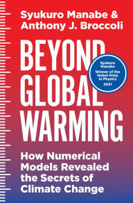 Title: Beyond Global Warming: How Numerical Models Revealed the Secrets of Climate Change, Author: Syukuro Manabe