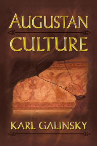 Title: Augustan Culture: An Interpretive Introduction / Edition 1, Author: Karl Galinsky