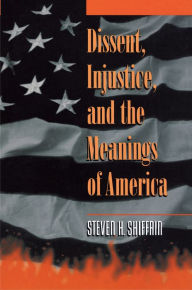 Title: Dissent, Injustice, and the Meanings of America / Edition 1, Author: Steven H. Shiffrin