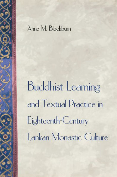 Buddhist Learning and Textual Practice Eighteenth-Century Lankan Monastic Culture