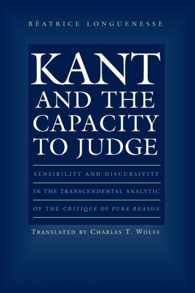 Kant and the Capacity to Judge: Sensibility and Discursivity in the Transcendental Analytic of the Critique of Pure Reason