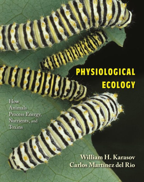 Physiological Ecology: How Animals Process Energy, Nutrients, and Toxins / Edition 1