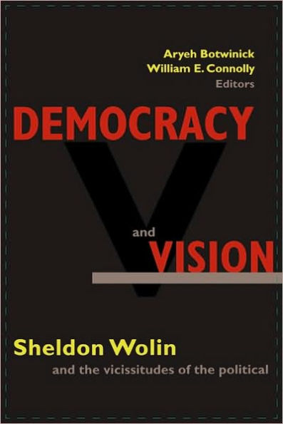 Democracy and Vision: Sheldon Wolin the Vicissitudes of Political