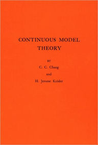 Title: Continuous Model Theory. (AM-58), Volume 58, Author: Chen Chung Chang