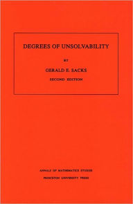 Title: Degrees of Unsolvability / Edition 2, Author: Gerald E. Sacks