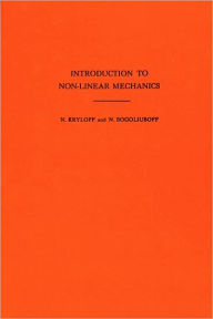 Title: Introduction to Non-Linear Mechanics. (AM-11), Volume 11, Author: Nikolai Mitrofanovich Krylov