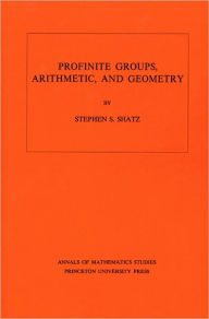 Title: Profinite Groups, Arithmetic, and Geometry. (AM-67), Volume 67, Author: Stephen S. Shatz