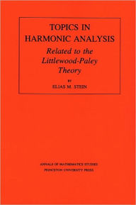 Title: Topics in Harmonic Analysis Related to the Littlewood-Paley Theory. (AM-63), Volume 63, Author: Elias M. Stein