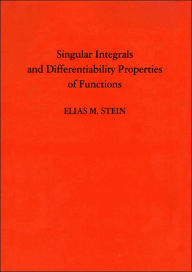 Title: Singular Integrals and Differentiability Properties of Functions, Author: Elias M. Stein