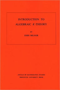 Title: Introduction to Algebraic K-Theory, Author: John Milnor