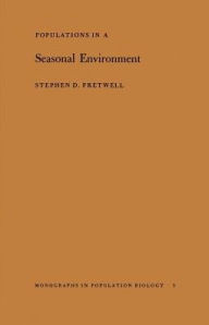 Title: Populations in a Seasonal Environment. (MPB-5), Author: Stephen D. Fretwell