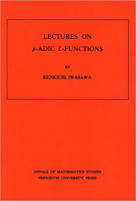 Title: Lectures on P-Adic L-Functions, Author: Kinkichi Iwasawa