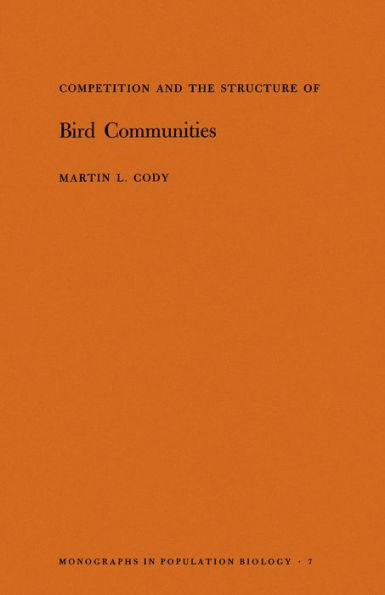 Competition and the Structure of Bird Communities. (MPB-7), Volume 7